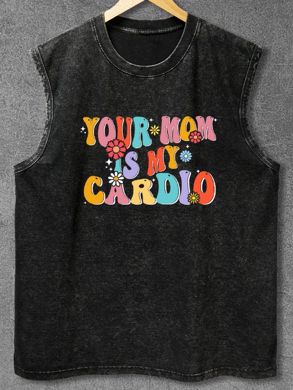 YOUR MOM IS MY CARDIO Washed Gym Tank