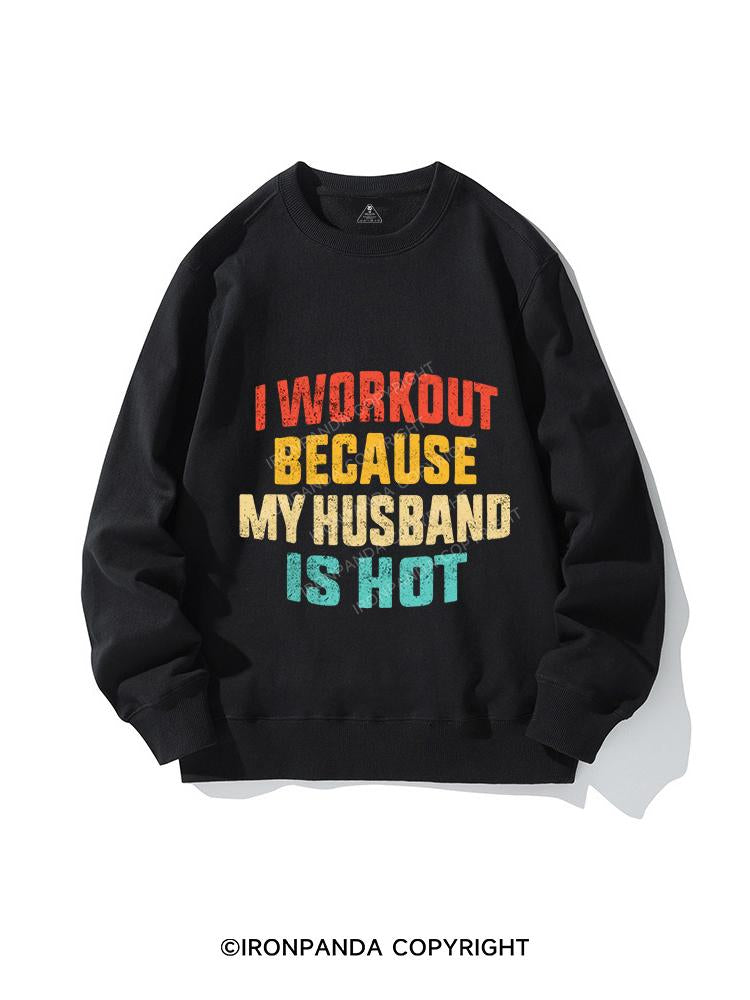 I WORK OUT BECAUSE MY HUSBAND IS HOT CREWNECK Sweatshirt