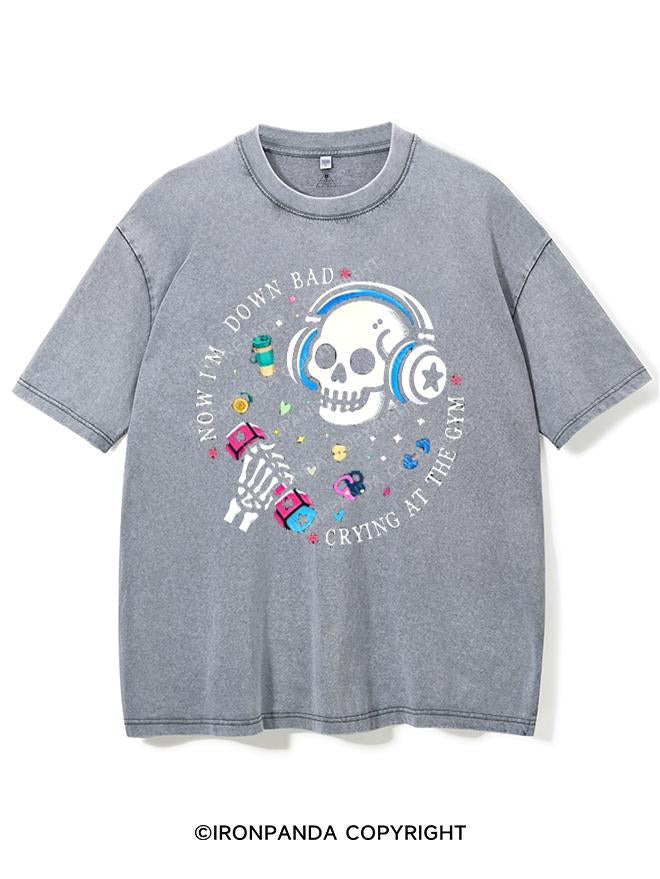 NOW I'M DOWN BAD CRYING AT THE GYM VINTAGE GYM SHIRT