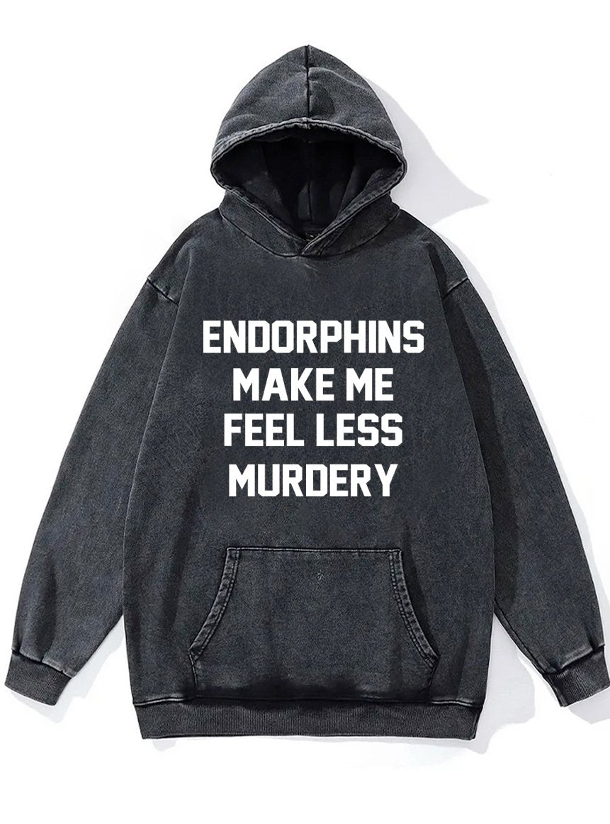 ENDORPHINS MAKE ME FEEL LESS MURDERY Washed Gym Hoodie