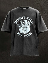 donut kill my vibe Washed Gym Shirt