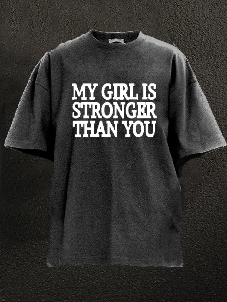 My Girl Is Stronger Than You Washed Gym Shirt