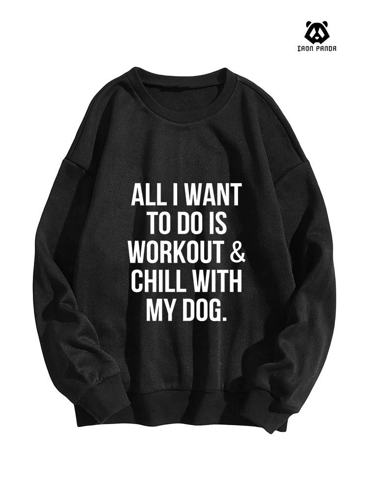 ALL I WANT TO DO IS WORKOUT & CHILL WITH MY dog women's oversized Crewneck sweatshirt