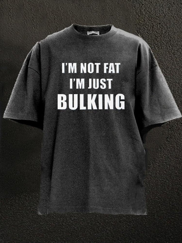not fat just bulking Washed Gym Shirt