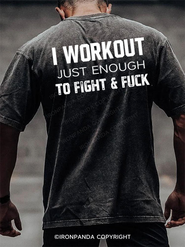 I WORKOUT JUST ENOUGH TO FIGHT &FUCK back printed Washed Gym Shirt