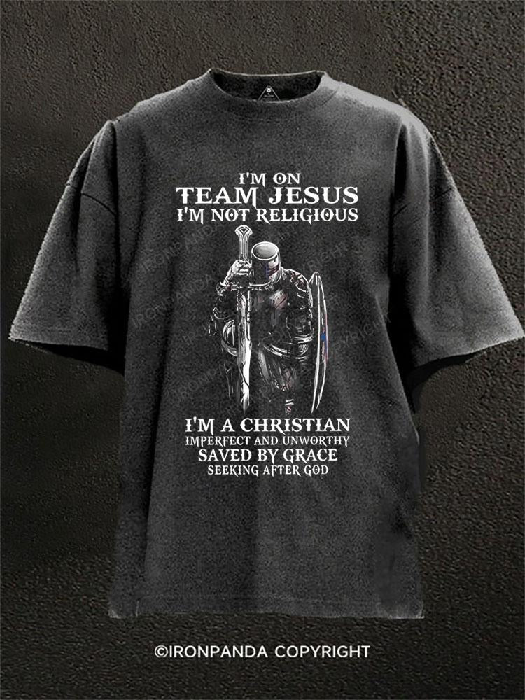 I'm On Team Jesus I Am Not Religious I'm A Christian Imperfect And Unworthy Seeking After God Washed Gym Shirt