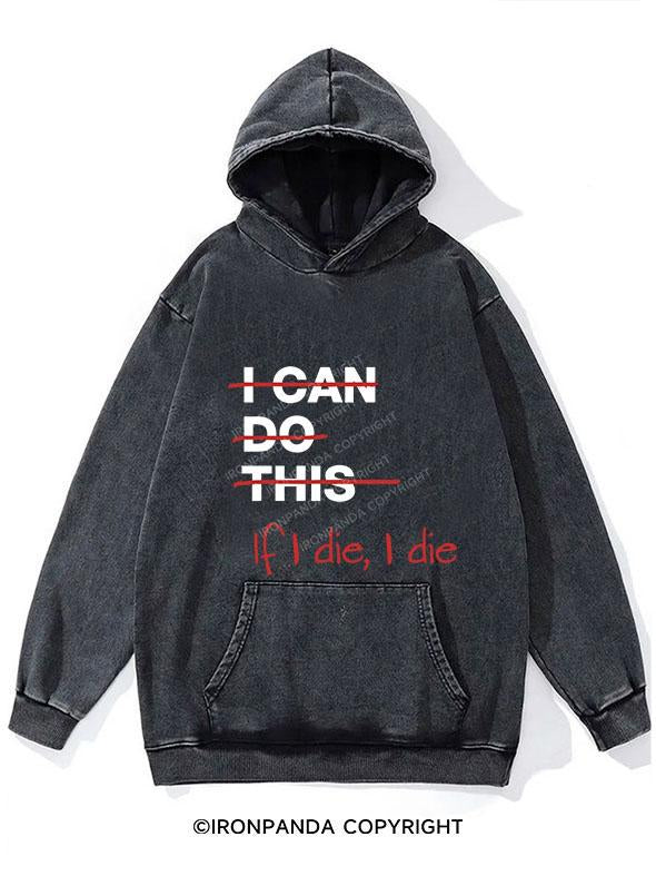 IF I DIE I DIE WASHED GYM HOODIE