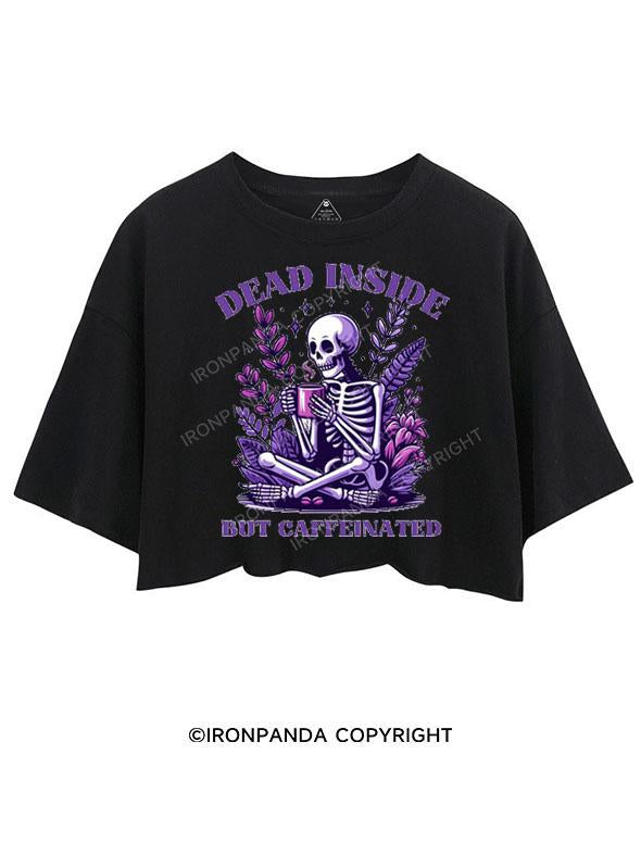 DEAD INSIDE BUT CAFFEINATED CROP TOPS