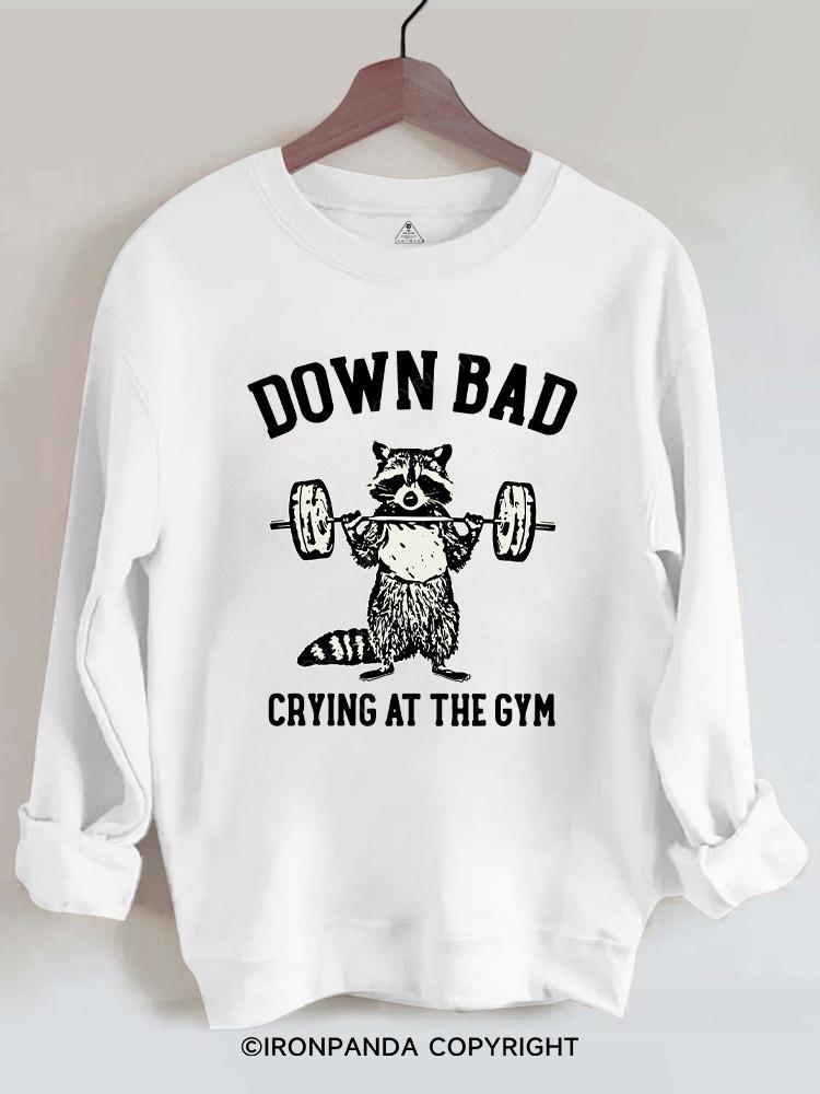 down bad crying at the gym Gym Sweatshirt