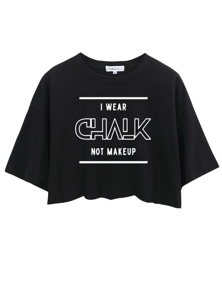 I Wear Chalk NOT Makeup Crop Tops