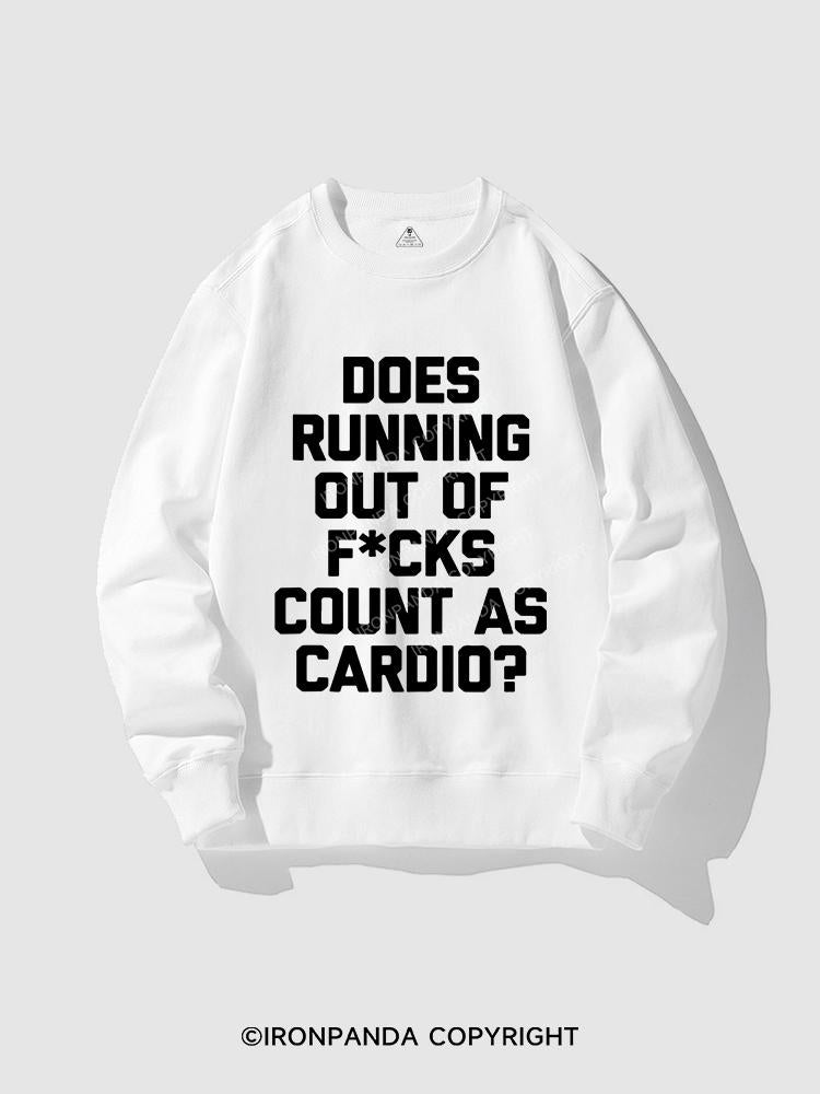 DOES RUNNING OUT OF FUCKS COUNT AS CARDIO? CREWNECK Sweatshirt