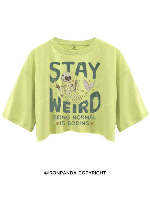 STAY WEIRD BEING NORMAL IS BORING CROP TOPS