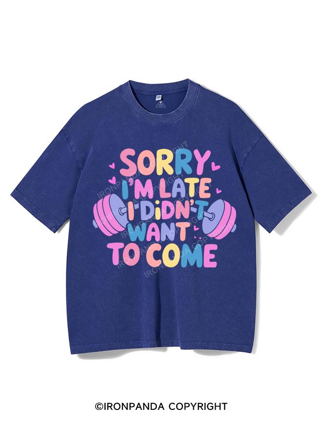 SORRY I'M LATE I DIDN'T WANT TO COME VINTAGE GYM SHIRT