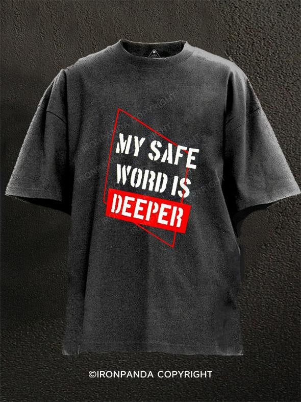 MY SAFE WORD IS DEEPER Washed Gym Shirt