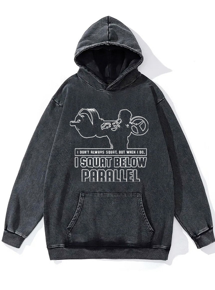 I squat below parallel Washed Gym Hoodie