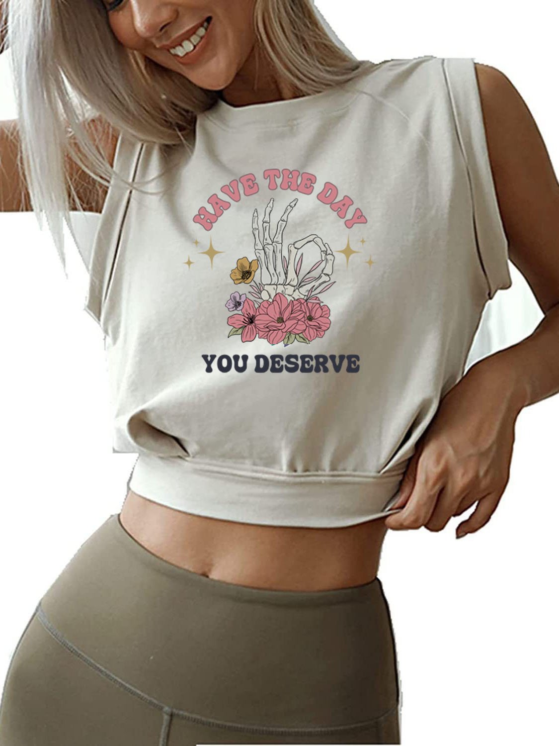 HAVE THE DAY YOU DESERVE SLEEVELESS CROP TOPS