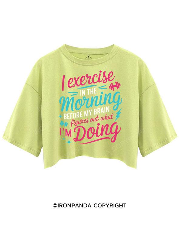 I EXERCISE IN THE MORNING CROP TOPS