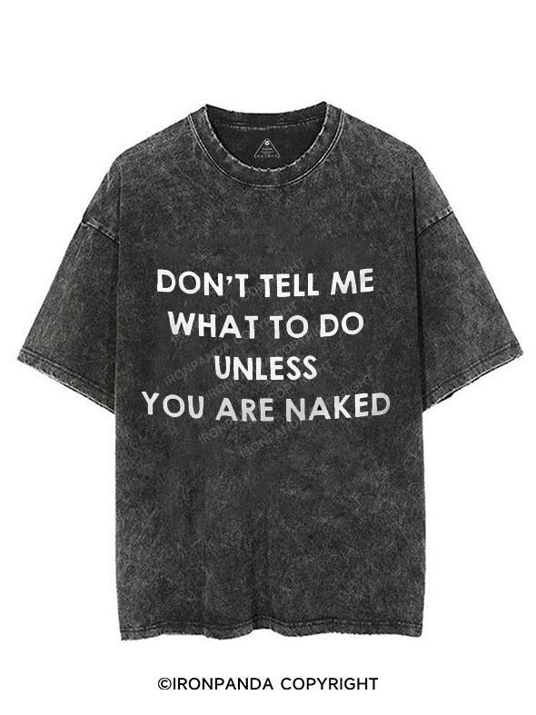 DON'T TELL ME WHAT DO DO UNLESS YOU ARE NAKED VINTAGE GYM SHIRT