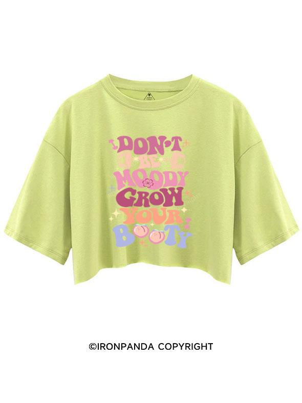DON'T BE MOODY GROW YOUR BOOTY CROP TOPS