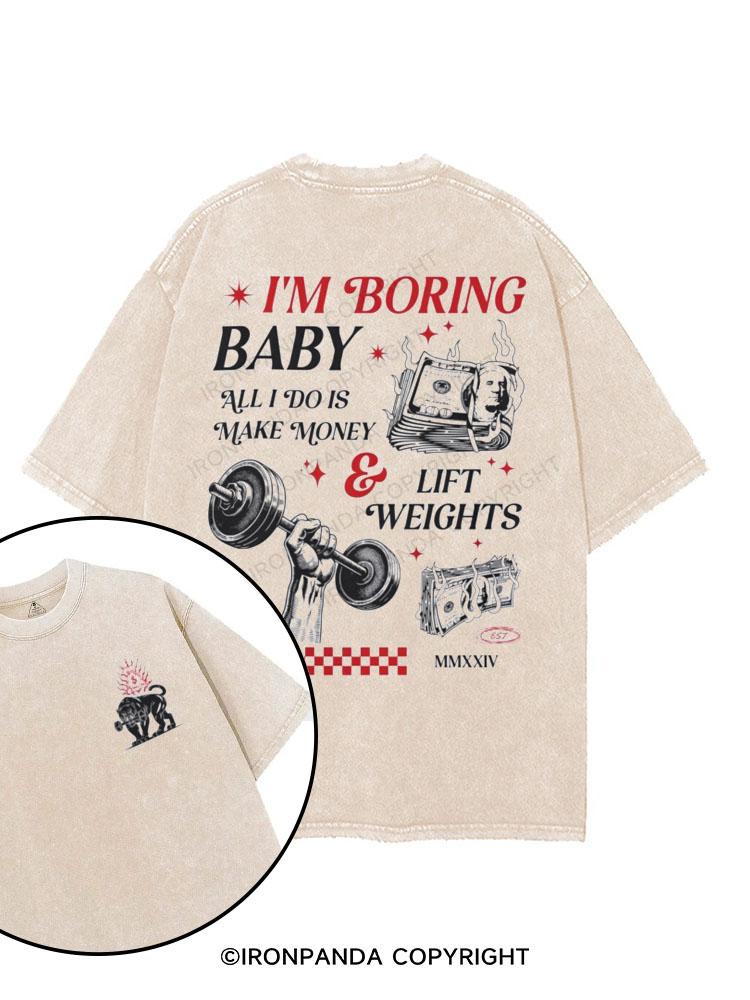 I'm Boring Baby All I Do Is Make Money And Lift Weights printed Gym Shirt