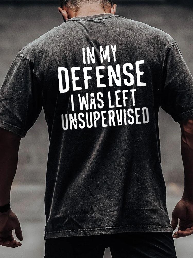IN MY DEFENSE I WAS LEFT UNSUPERVISED back printed Washed Gym Shirt