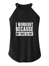 I workout because my wife is hot TRI ROCKER COTTON TANK