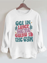 Get In Loser We’re Going To The Gym Vintage Gym Sweatshirt