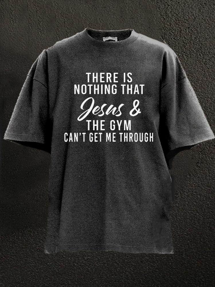 Jesus And The Gym Get Me Through Washed Gym Shirt