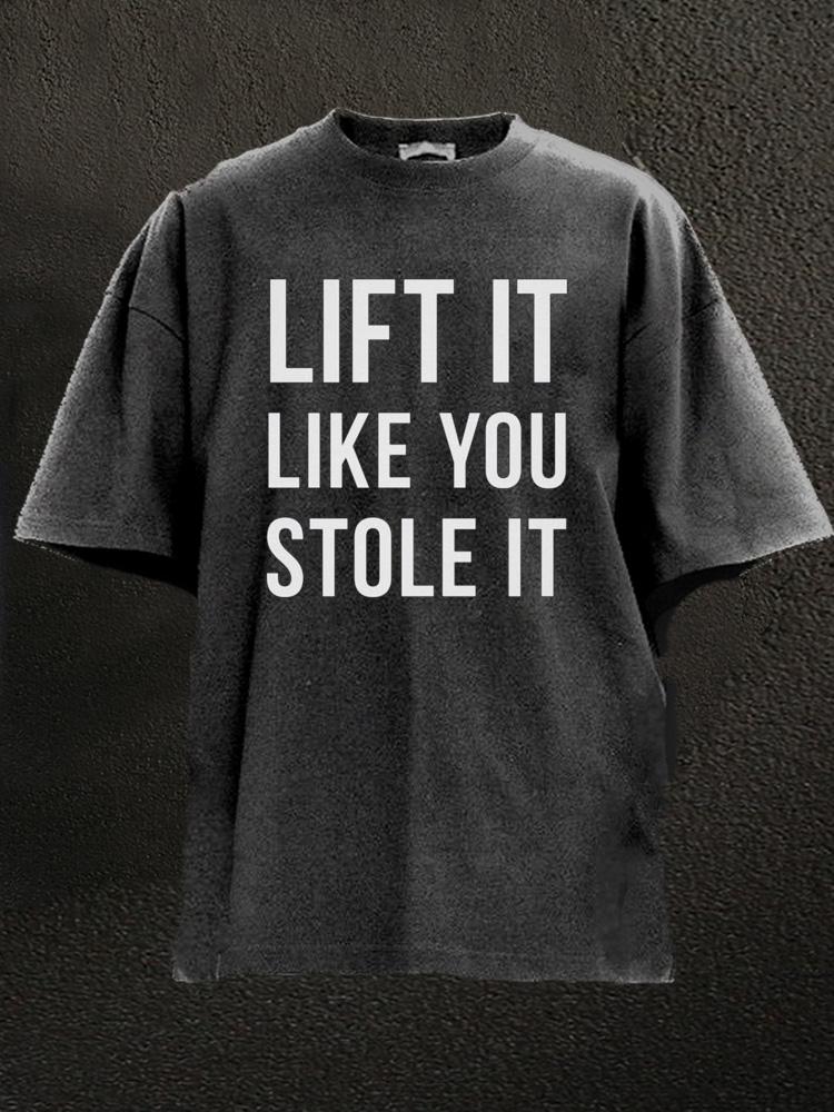 Lift It Like You Stole It Washed Gym Shirt