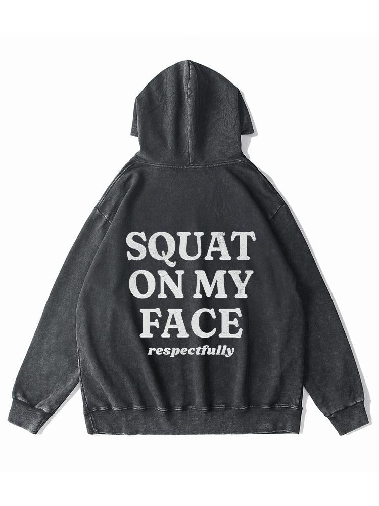 squat on my face respectfully back printed washed gym hoodie