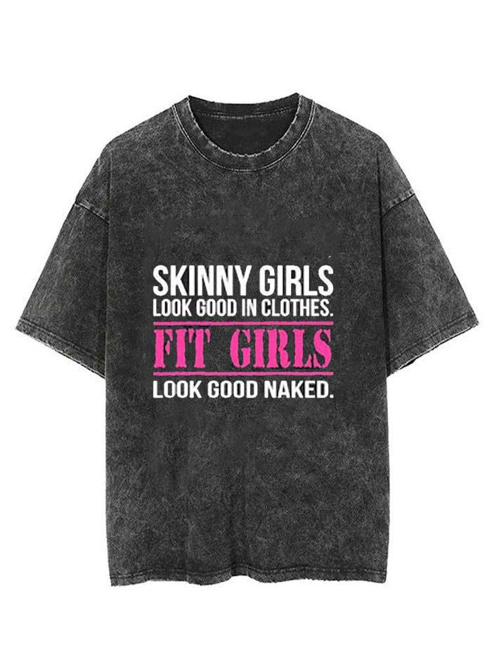 SKINNY GIRLS LOOK GOOD IN CLOTHES FIT GIRLS LOOK GOOD NAKED  VINTAGE GYM SHIRT