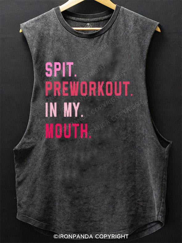 Spit Preworkout In My Mouth SCOOP BOTTOM COTTON TANK