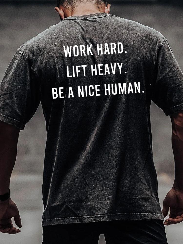 work hard lift heavy be a nice human back printed Washed Gym Shirt