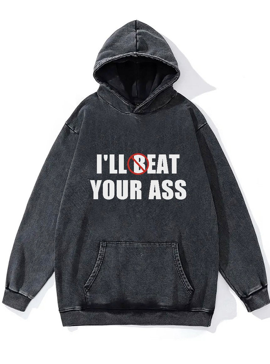 I'll Beat Your Ass Washed Gym Hoodie