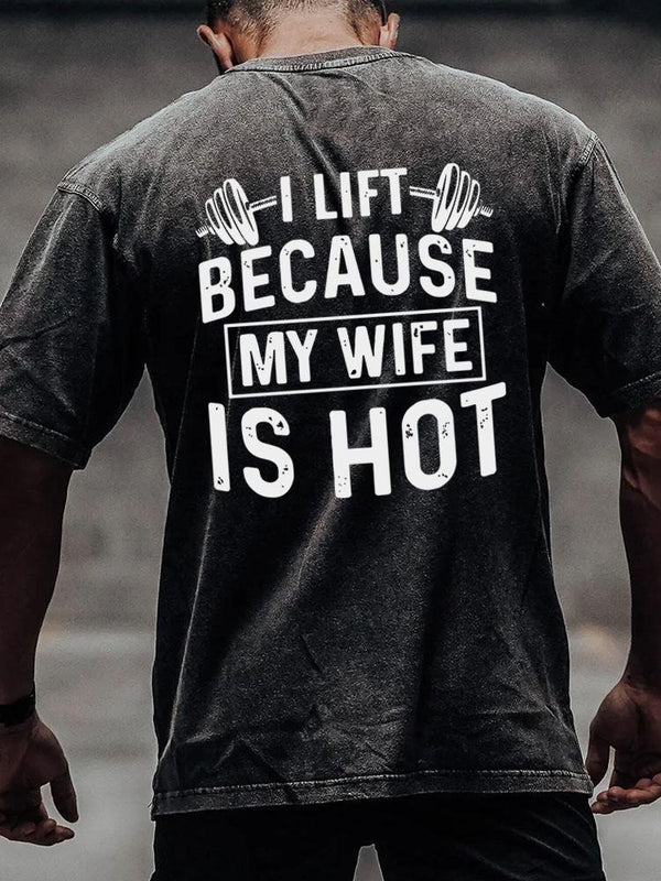 I Lift Because my Wife is Hot back printed Washed Gym Shirt