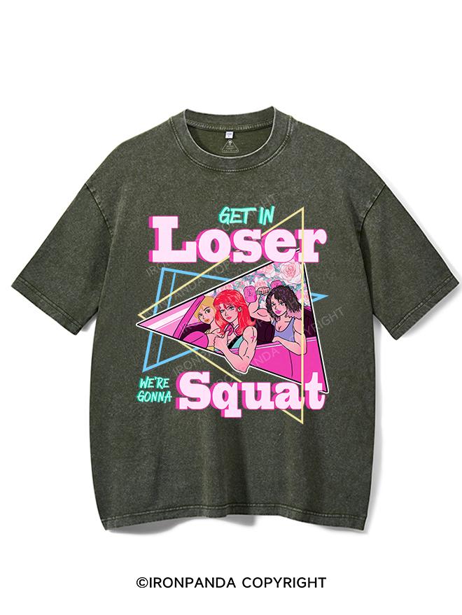 GET IN LOSER WE'RE GONNA SQUAT VINTAGE GYM SHIRT