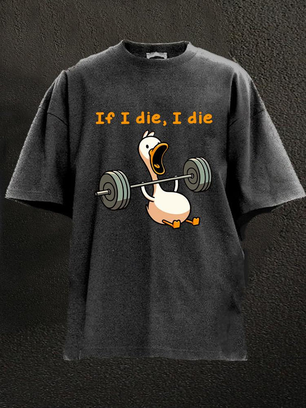 if I die I die duck Washed Gym Shirt