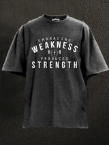 embracing weakness produces strength Washed Gym Shirt
