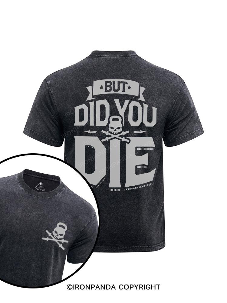 But Did You Die printed Washed Gym Shirt