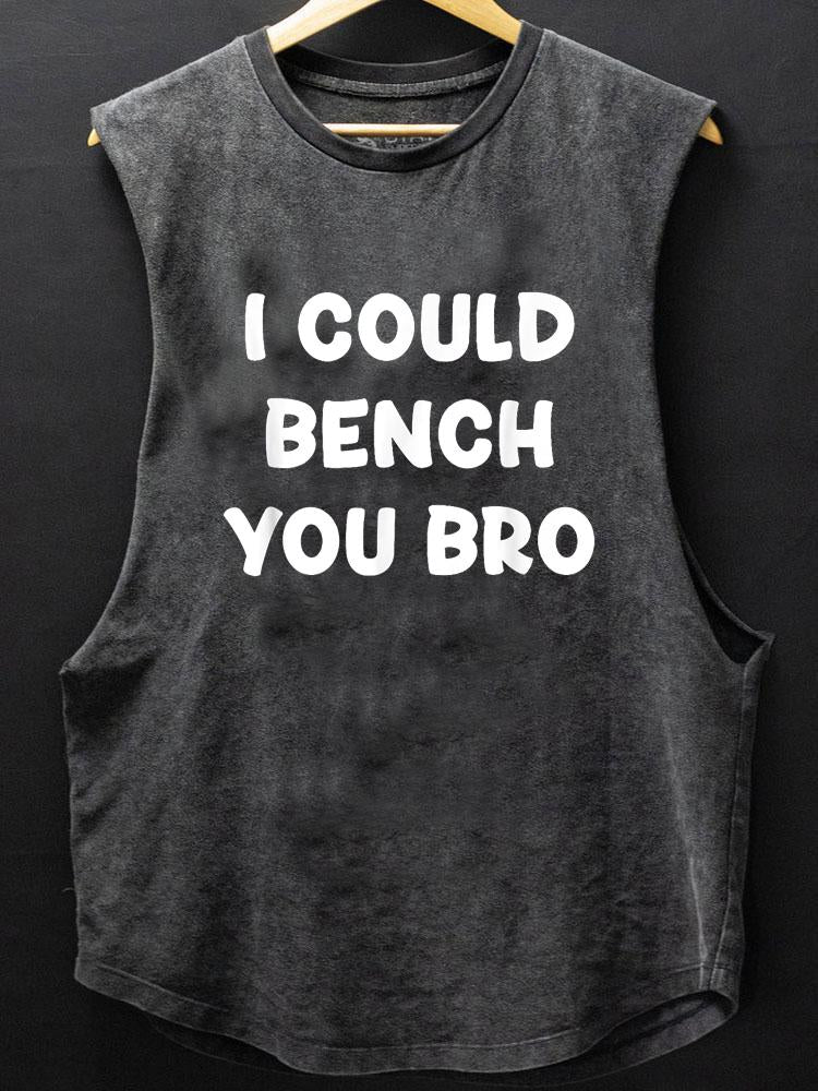 i could bench you bro BOTTOM COTTON TANK