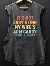 It's Not Easy Being My Wife's Arm Candy SCOOP BOTTOM COTTON TANK
