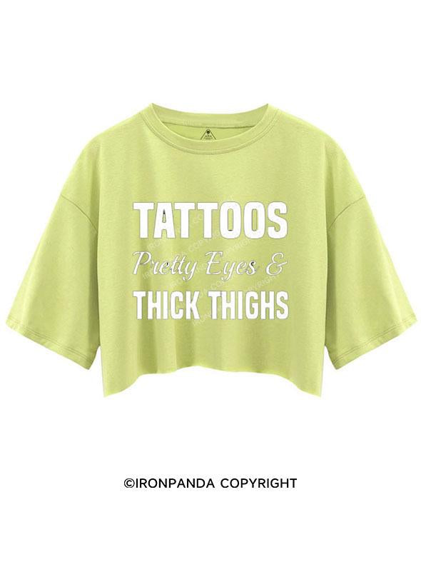 TATTOOS PRETTY EYES AND THICK THIGHS CROP TOPS