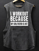 I Workout Because My Girlfriend is Hot  Scoop Bottom Cotton Tank