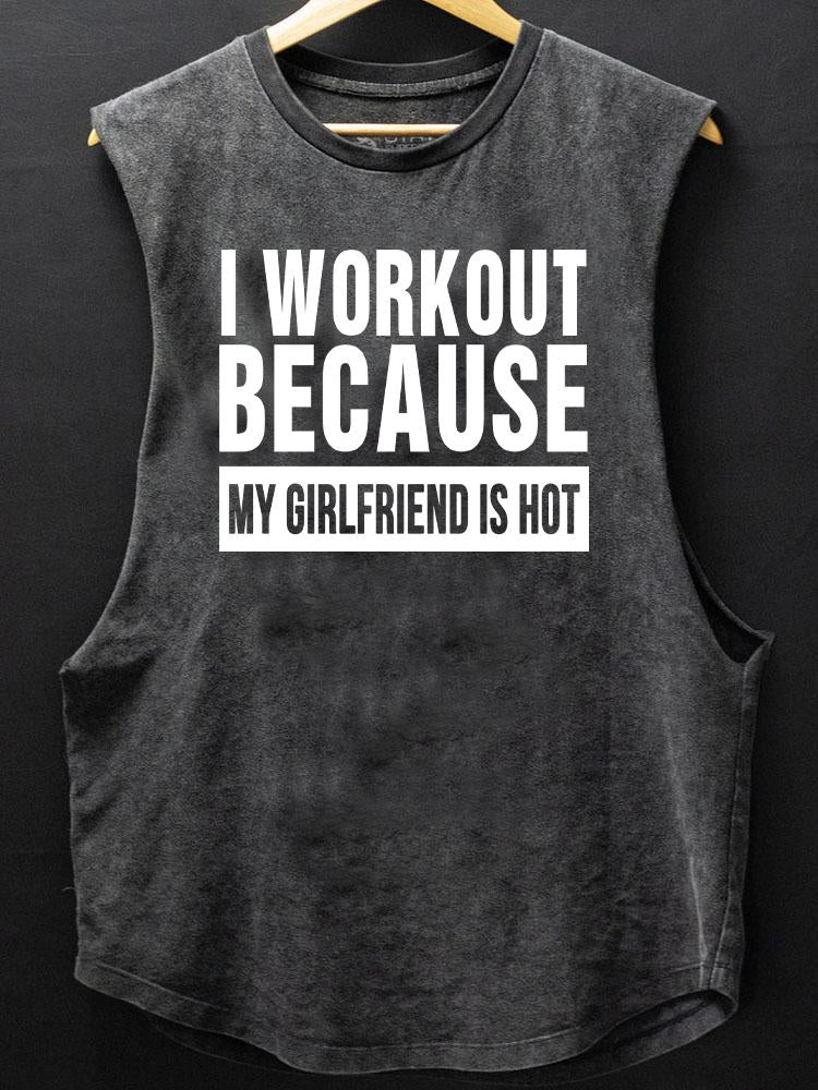 I Workout Because My Girlfriend is Hot  Scoop Bottom Cotton Tank