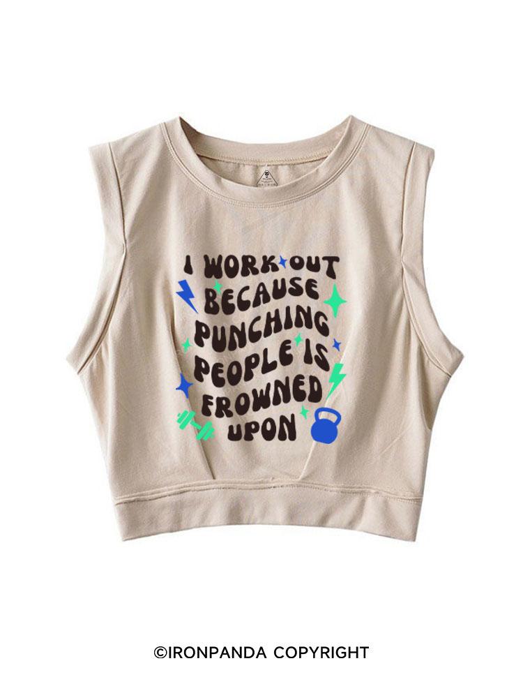 I WORKOUT BECAUSE PUNCHING PEOPLE IS FROWNED UPON  SLEEVELESS CROP TOPS