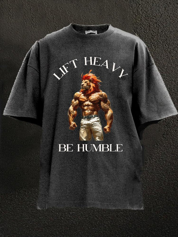 lift heavy be humble Washed Gym Shirt