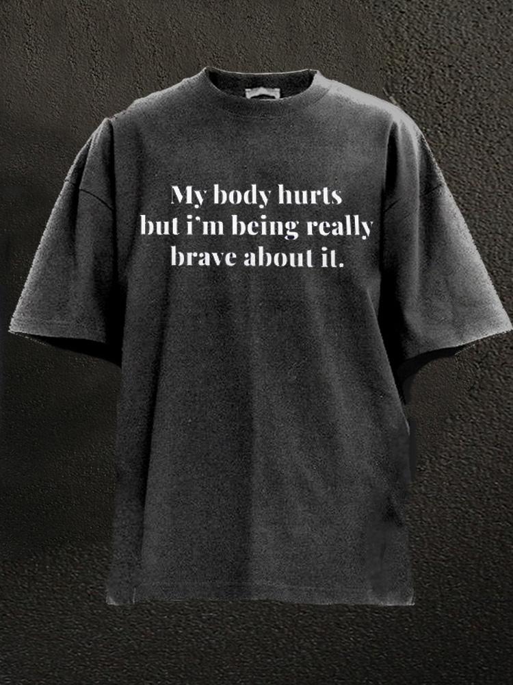 my body hurts but I'm brave Washed Gym Shirt
