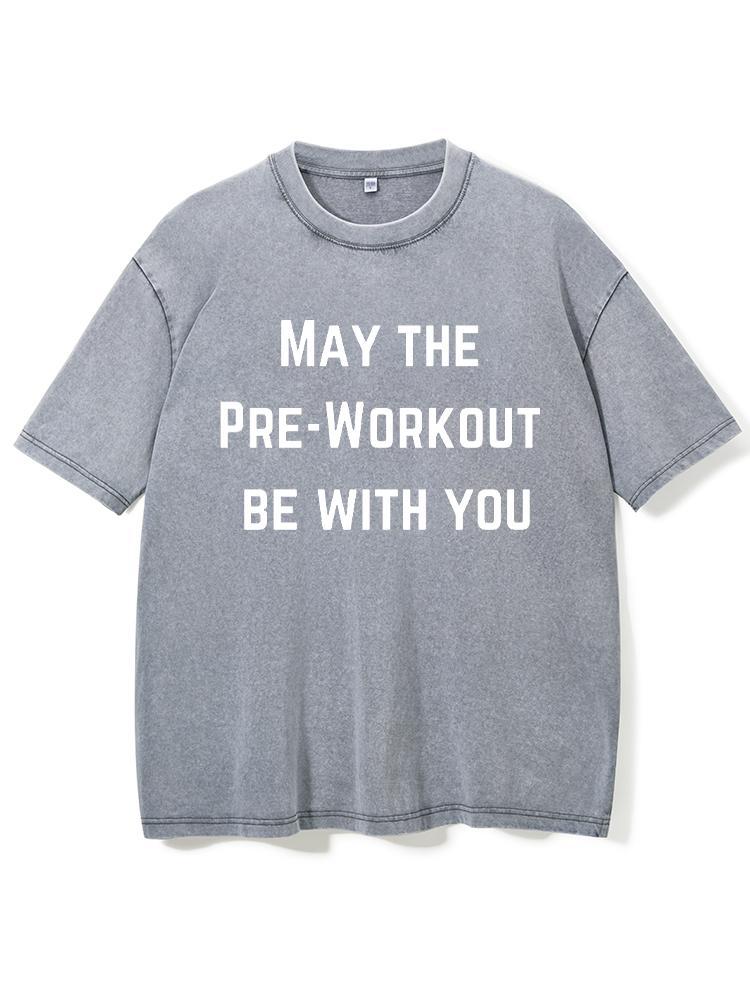 May The Pre-workout Be With You Washed Gym Shirt