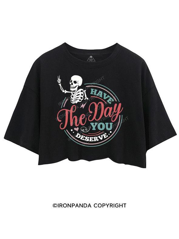 HAVE THE DAY YOU DESERVE CROP TOPS