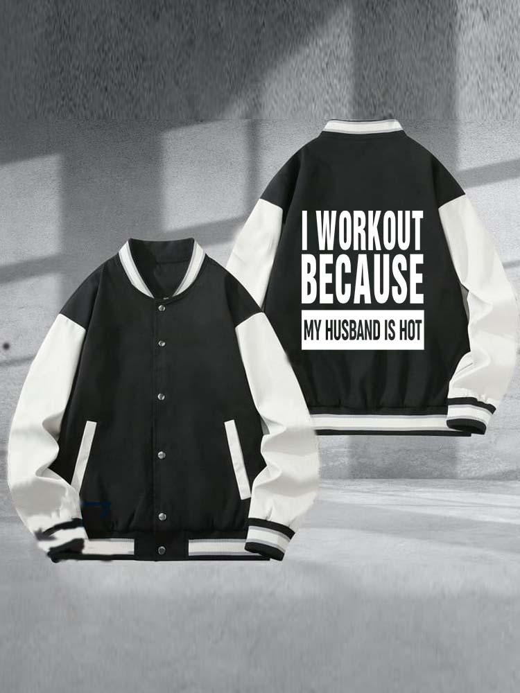 I Workout Because My Husband is Hot Printed Baseball Jacket